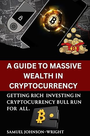 a guide to massive wealth in cryptocurrency getting rich investing in cryptocurreny bull run for all 1st