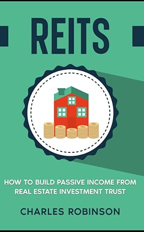 reits how to build passive income from real estate investment trust 1st edition charles robinson b0brc9cm57,