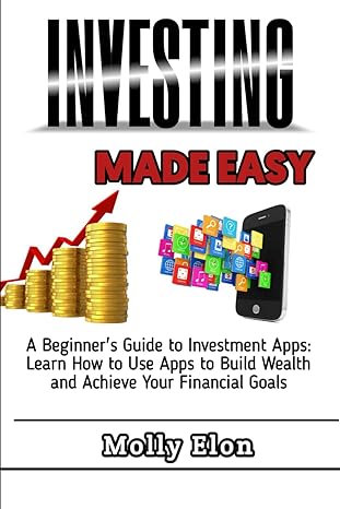 investing made easy a beginners guide to investment apps learn how to use investment apps to build wealth and