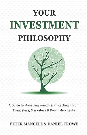 your investment philosophy a guide to managing wealth and protecting it from fraudsters marketers and doom
