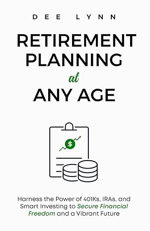 retirement planning at any age harness the power of 401ks iras and smart investing to secure financial