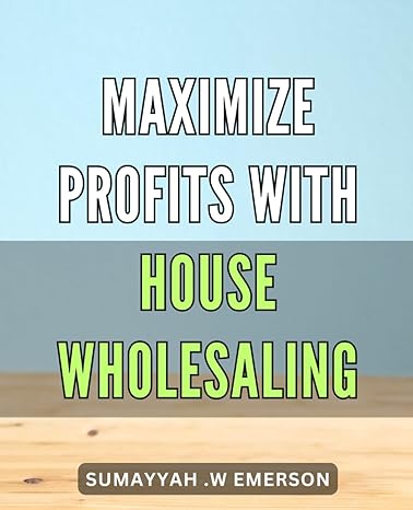 maximize profits with house wholesaling discover proven strategies to boost your real estate business and