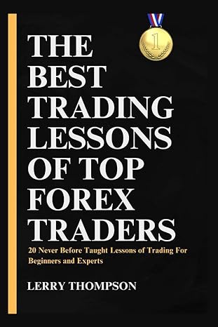 the best trading lessons of top forex traders 20 never before taught lessons of trading for beginners and