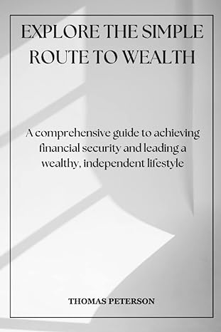 explore the simple route to wealth a comprehensive guide to achieving financial security and leading a