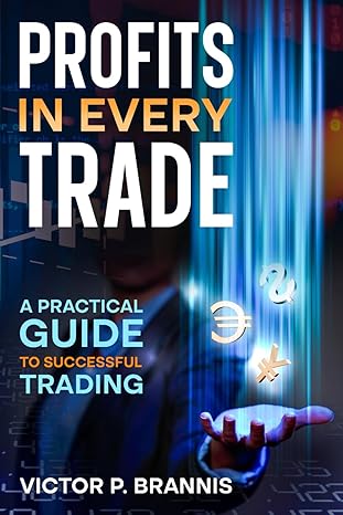 profits in every trade a practical guide to successful trading 1st edition victor p brannis b0cvng4tz4,