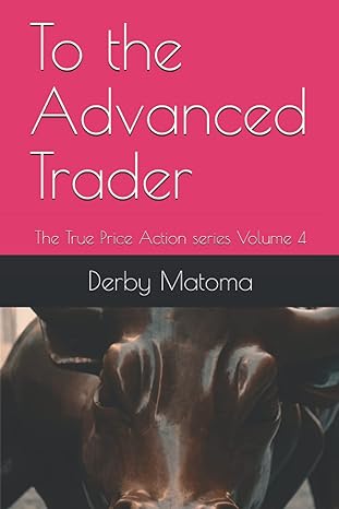 to the advanced trader the true price action series volume 4 1st edition derby matoma b095gsg1rn,