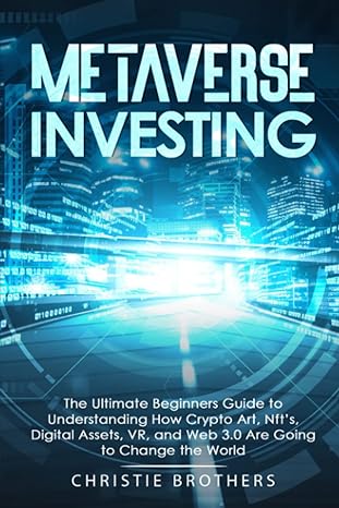 metaverse investing the ultimate beginners guide to understanding how crypto art nfts digital assets vr and