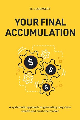 your final accumulation a systematic approach to generating long term wealth and crush the market 1st edition