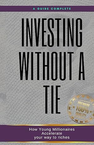 investing without a tie how young millionaires accelerate your way to riches 1st edition matheus martins