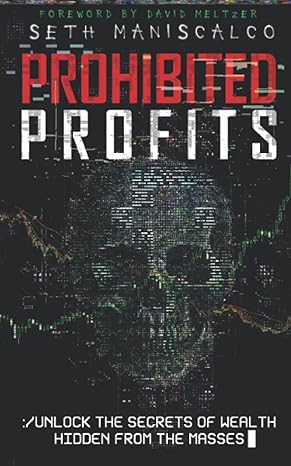 prohibited profits unlock the secrets of wealth hidden from the masses 1st edition seth maniscalco ,david