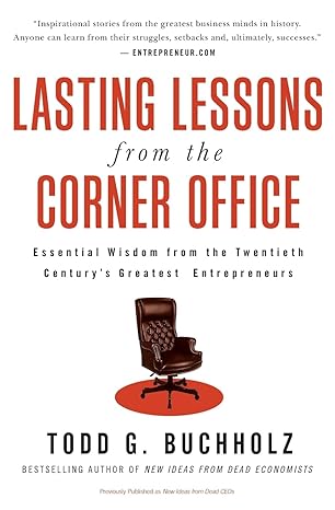 lasting lessons from the corner office essential wisdom from the twentieth centurys greatest entrepreneurs