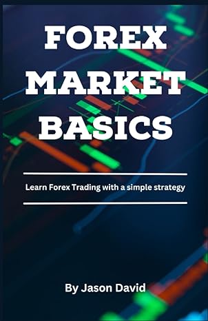 forex market basics learn forex trading with a simple strategy 1st edition jason david b0bw31x1pl,