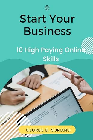 start your business 10 high paying online skills 1st edition george d soriano b0bt13xcmj, 979-8374920857