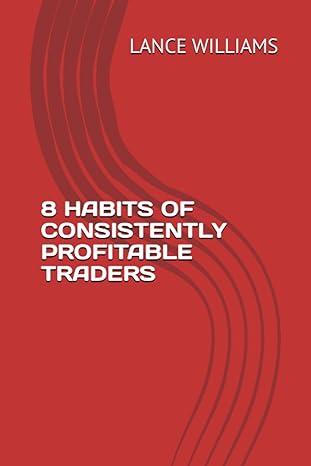 8 habits of consistently profitable traders 1st edition lance williams b0c9s9cg8y, 979-8397384452