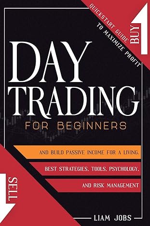 day trading for beginners quickstart guide to maximize profit and build passive income for a living learn