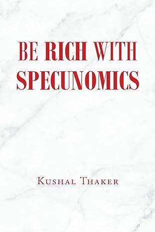 be rich with specunomics 1st edition kushal thaker 1662465114, 978-1662465116