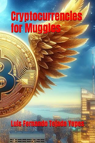 cryptocurrencies for muggles 1st edition luis fernando tejada yepes b0cttmng5l, 979-8878210720