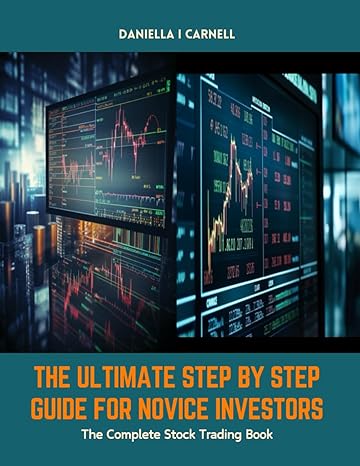 the ultimate step by step guide for novice investors the complete stock trading book 1st edition daniella i