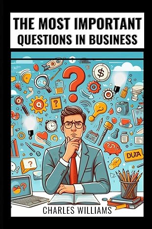 the most important questions in business 1st edition charles williams b0cw1d4r62, 979-8880125838