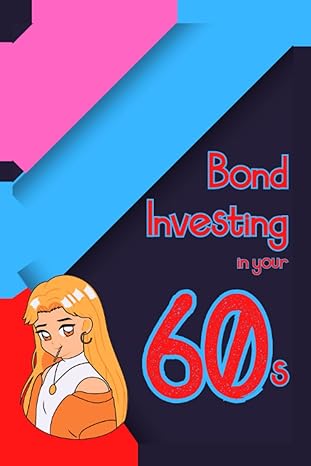 bond investing in your 60s convert your 401k into reliable income 1st edition joshua king b0bxmyr2j2,