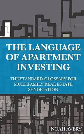 the language of apartment investing the standard glossary for multifamily real estate syndication 1st edition