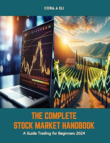 the complete stock market handbook a guide trading for beginners 2024 1st edition cora a eli b0cx4h8q3h,