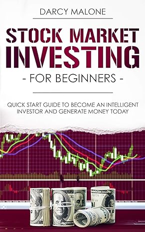 stock market investing for beginners quick start guide to become an intelligent investor and generate money