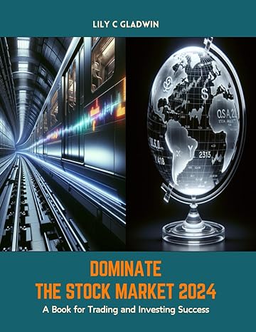 dominate the stock market 2024 a book for trading and investing success 1st edition lily c gladwin