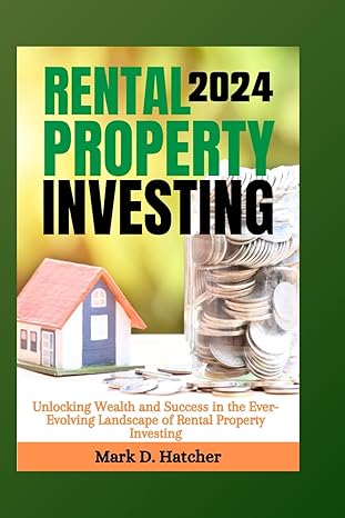 rental property investing 2024 unlocking wealth and success in the ever evolving landscape of rental property