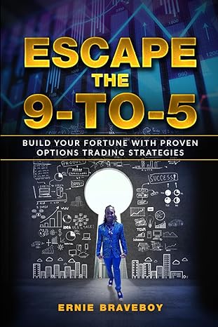 escape the 9 to 5 build your fortune with proven options trading strategies transform your life with smart