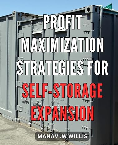 profit maximization strategies for self storage expansion unlocking financial success unveiling proven