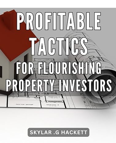 profitable tactics for flourishing property investors unlocking the secret strategies for real estate success