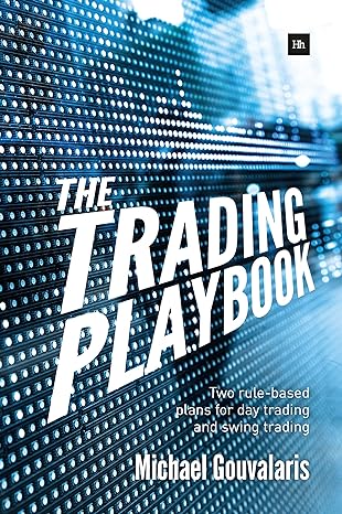 the trading playbook two rule based plans for day trading and swing trading 1st edition michael gouvalaris