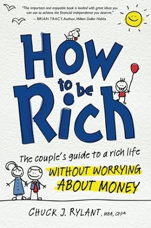 how to be rich the couples guide to a rich life without worrying about money 1st edition chuck j rylant