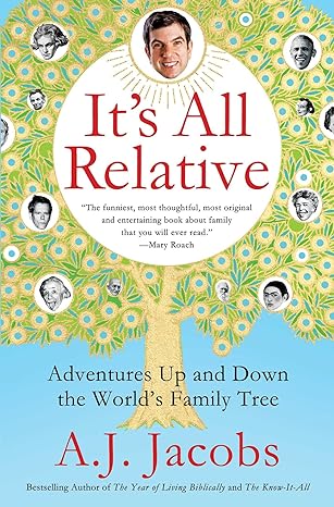 its all relative adventures up and down the worlds family tree 1st edition a j jacobs 147673450x,