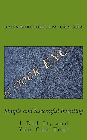 simple and successful investing i did it and you can too 1st edition brian borgford, cpa, cma, mba