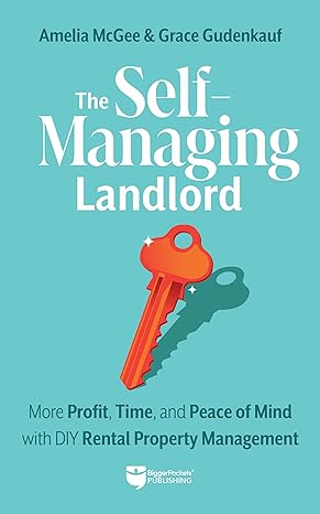 the self managing landlord create wealth and time abundance with real estate investing 1st edition amelia