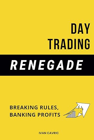 day trading renegade breaking rules banking profits 1st edition ivan cavric b0cqm3qrwz, 979-8872261643