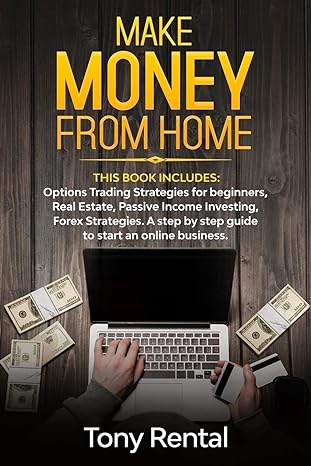 make money from home this book includes options trading strategies forex strategies real estate passive
