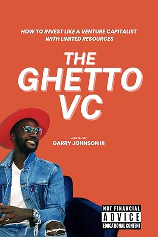 the ghetto vc how to invest like a venture capitalist with limited resources 1st edition garry johnson iii