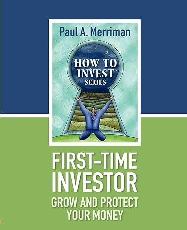 first time investor grow and protect your money paul merrimans how to invest series 1st edition paul a