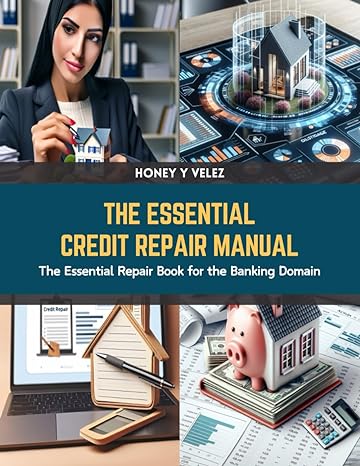 the essential credit repair manual the essential repair book for the banking domain 1st edition honey y velez