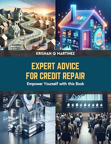 expert advice for credit repair empower yourself with this book 1st edition krishan q martinez b0ctr75ykx,