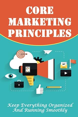 core marketing principles keep everything organized and running smoothly 1st edition heike petruso
