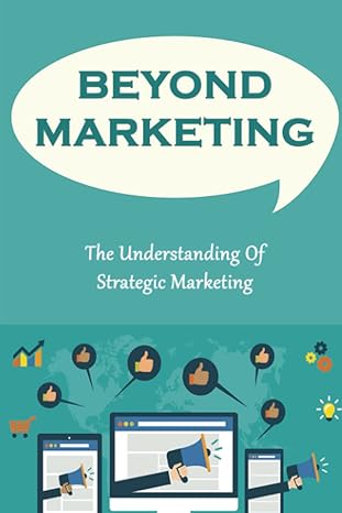 beyond marketing the understanding of strategic marketing 1st edition lorenzo arrindel b09zqbpd6s,