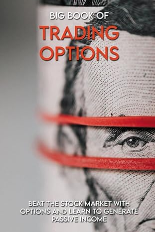 big book of trading options beat the stock market with options and learn to generate passive income 1st
