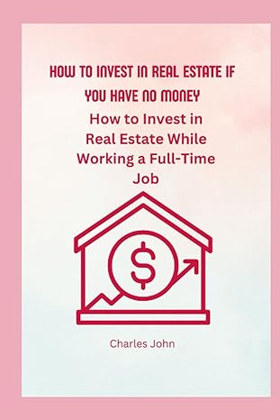 how to invest in real estate if you have no money how to invest in real estate while working a full time job