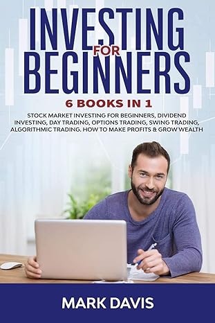 Investing For Beginners 6 Books In 1 Stock Market Investing For Beginners Dividend Investing Day Trading Options Trading Swing Trading Algorithmic Trading How To Make Profits And Grow Wealth