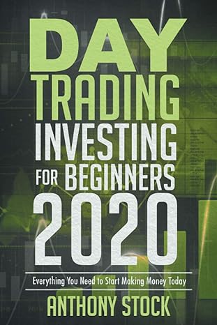 day trading investing for beginners 2020 everything you need to start making money today 1st edition anthony