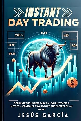 instant day trading dominate the market quickly even if youre a novice strategies psychology and secrets of